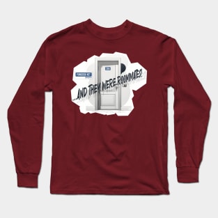 And They Were Roommates! Long Sleeve T-Shirt